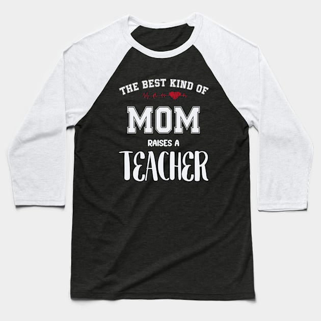 The best kind of mom raise a teacher Baseball T-Shirt by SCOTT CHIPMAND